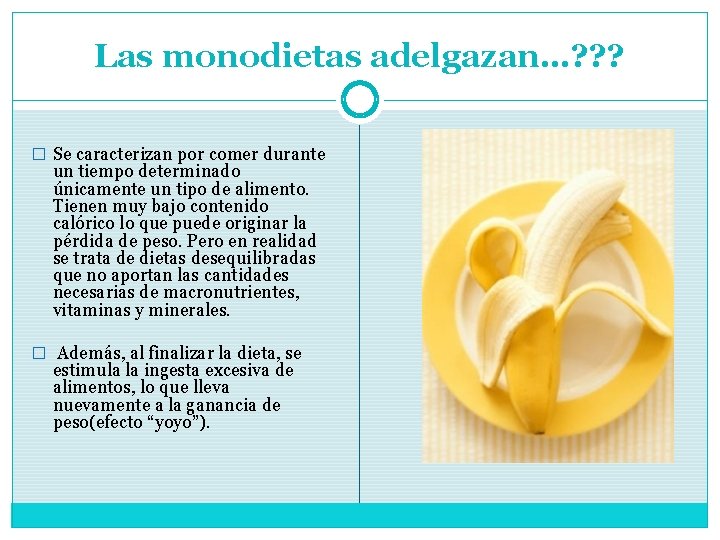 Las monodietas adelgazan…? ? ? � Se caracterizan por comer durante un tiempo determinado Las monodietas adelgazan…? ? ? � Se caracterizan por comer durante un tiempo determinado
