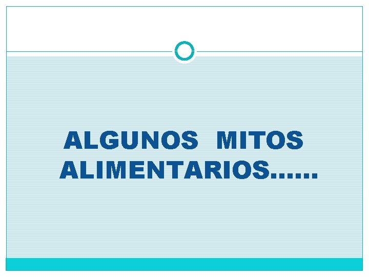 ALGUNOS MITOS ALIMENTARIOS…… ALGUNOS MITOS ALIMENTARIOS……