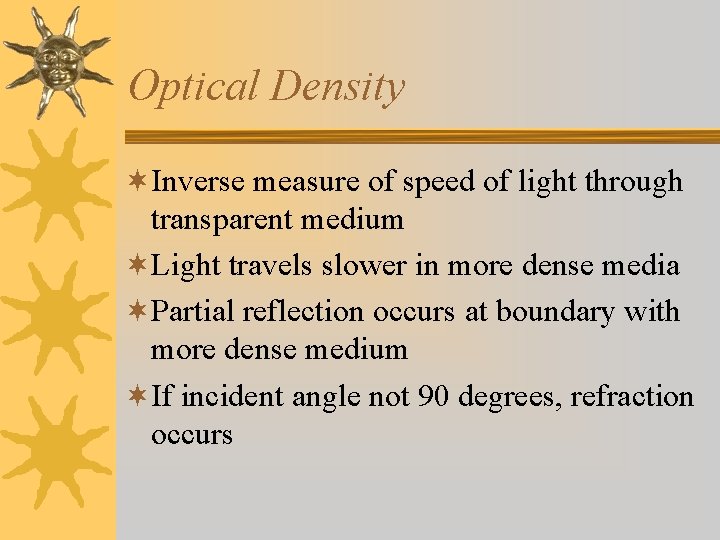 Optical Density ¬Inverse measure of speed of light through transparent medium ¬Light travels slower