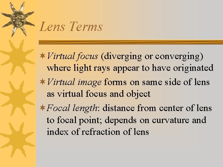 Lens Terms ¬Virtual focus (diverging or converging) where light rays appear to have originated
