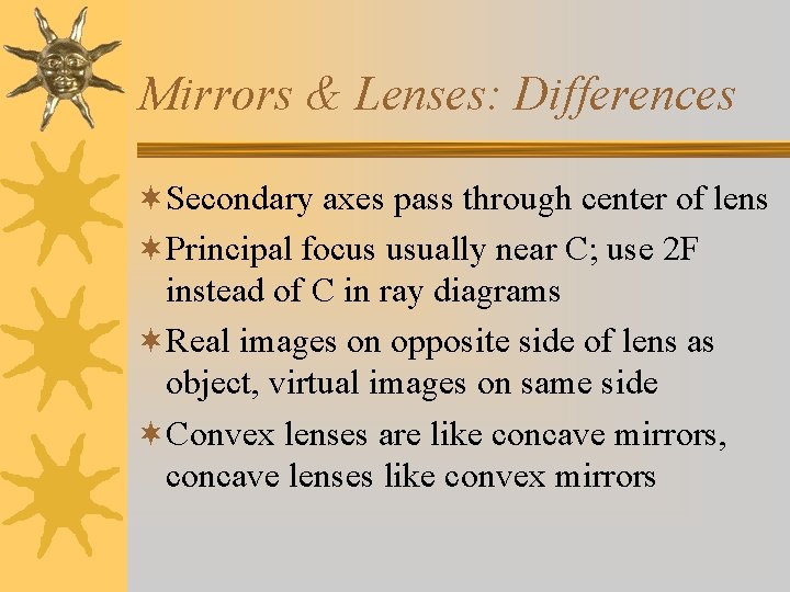 Mirrors & Lenses: Differences ¬Secondary axes pass through center of lens ¬Principal focus usually