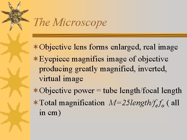 The Microscope ¬Objective lens forms enlarged, real image ¬Eyepiece magnifies image of objective producing