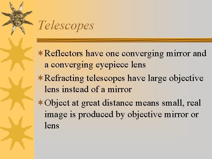 Telescopes ¬Reflectors have one converging mirror and a converging eyepiece lens ¬Refracting telescopes have