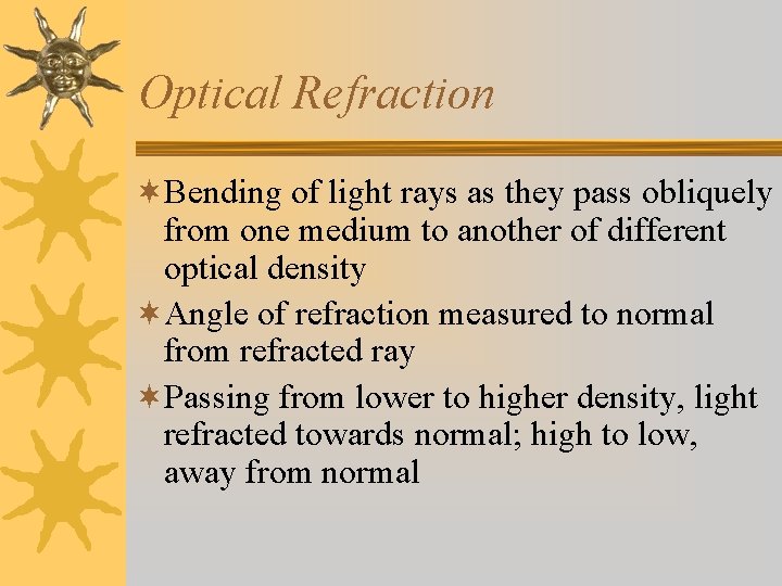 Optical Refraction ¬Bending of light rays as they pass obliquely from one medium to