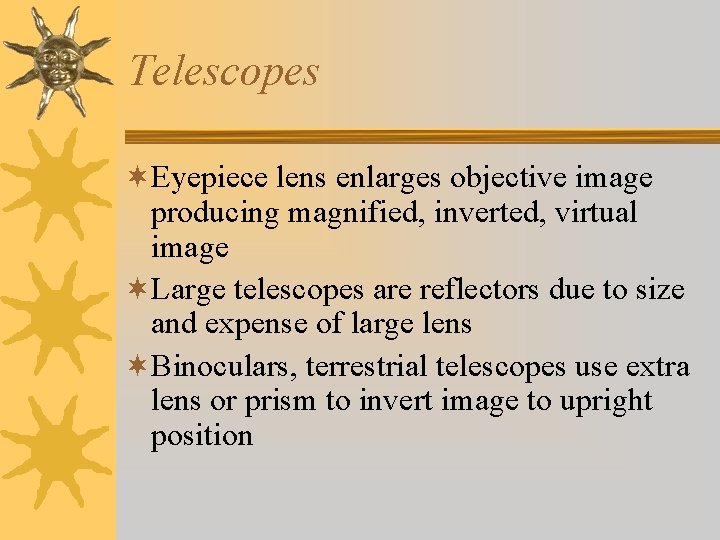 Telescopes ¬Eyepiece lens enlarges objective image producing magnified, inverted, virtual image ¬Large telescopes are