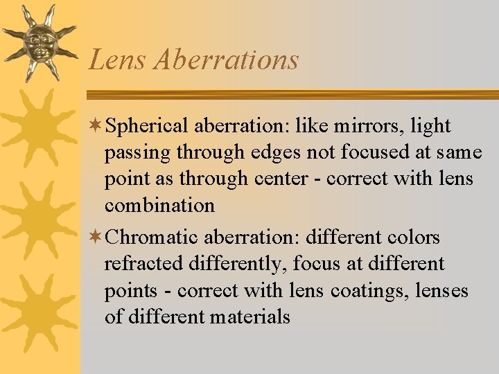 Lens Aberrations ¬Spherical aberration: like mirrors, light passing through edges not focused at same