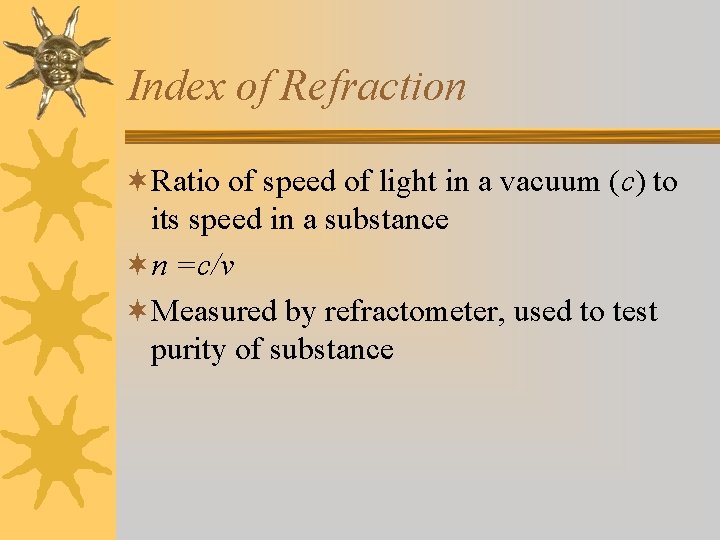 Index of Refraction ¬Ratio of speed of light in a vacuum (c) to its