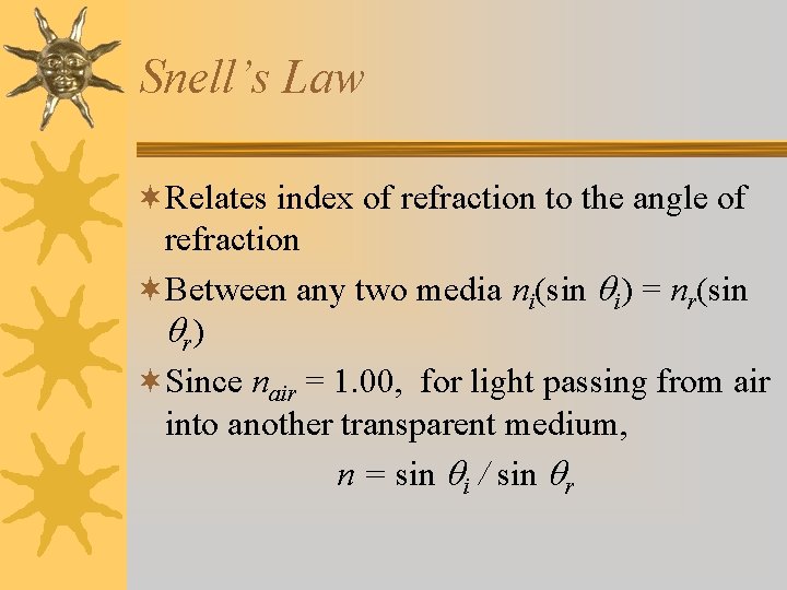 Snell’s Law ¬Relates index of refraction to the angle of refraction ¬Between any two