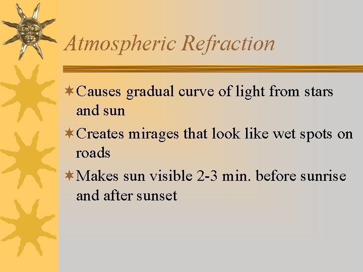 Atmospheric Refraction ¬Causes gradual curve of light from stars and sun ¬Creates mirages that