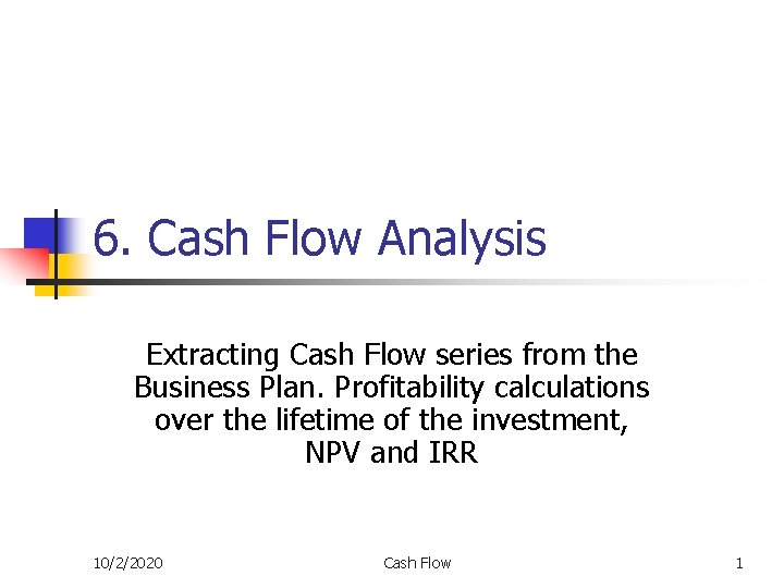 6. Cash Flow Analysis Extracting Cash Flow series from the Business Plan. Profitability calculations