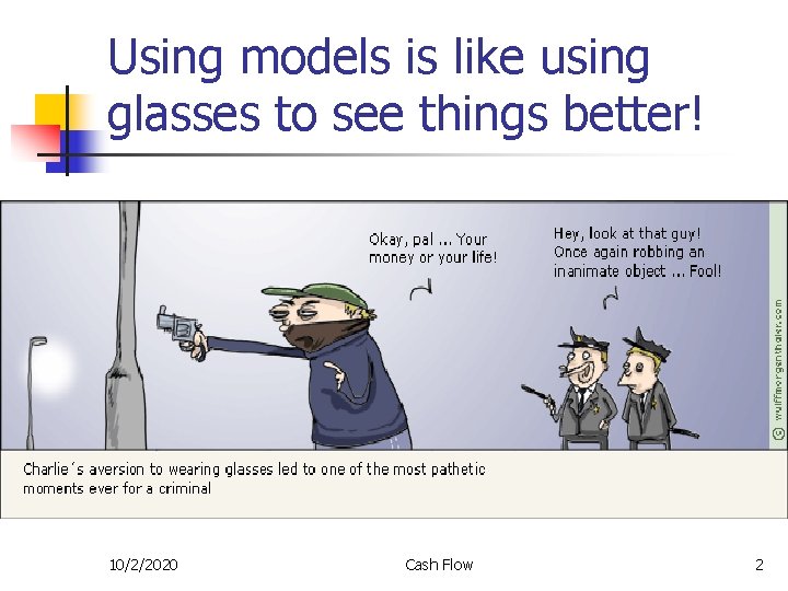 Using models is like using glasses to see things better! 10/2/2020 Cash Flow 2