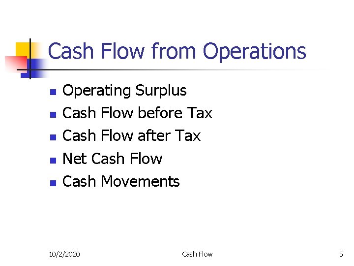 Cash Flow from Operations n n n Operating Surplus Cash Flow before Tax Cash