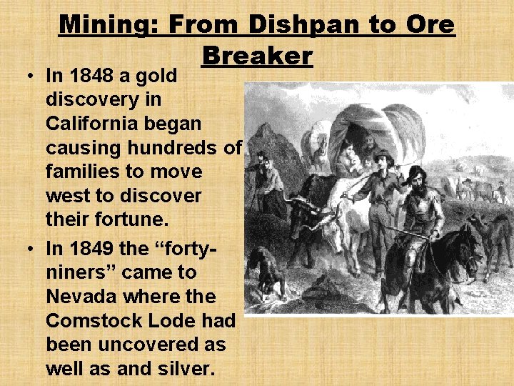 Mining: From Dishpan to Ore Breaker • In 1848 a gold discovery in California