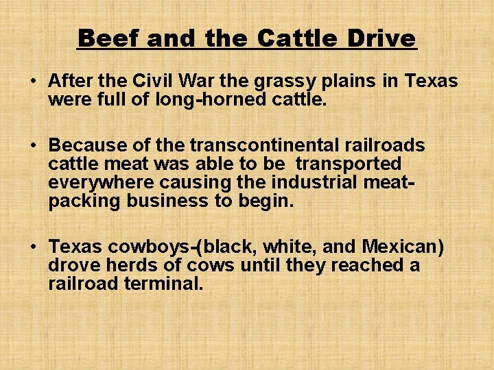 Beef and the Cattle Drive • After the Civil War the grassy plains in