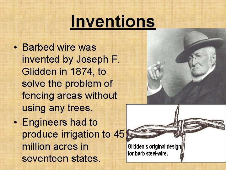 Inventions • Barbed wire was invented by Joseph F. Glidden in 1874, to solve