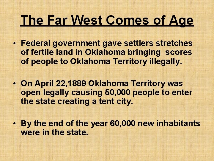 The Far West Comes of Age • Federal government gave settlers stretches of fertile