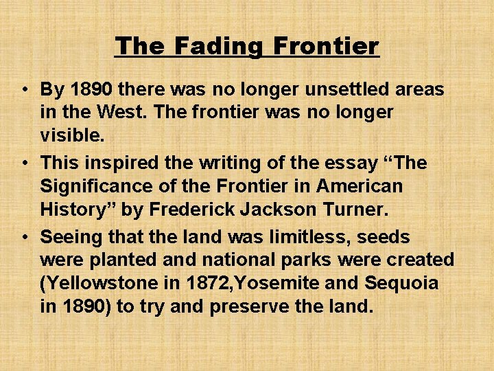 The Fading Frontier • By 1890 there was no longer unsettled areas in the