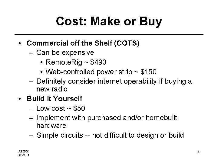 Cost: Make or Buy • Commercial off the Shelf (COTS) – Can be expensive Cost: Make or Buy • Commercial off the Shelf (COTS) – Can be expensive