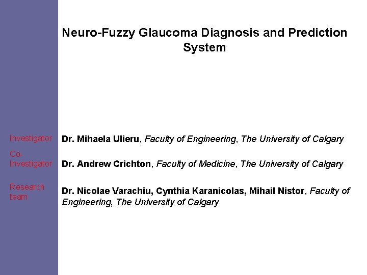 Neuro-Fuzzy Glaucoma Diagnosis and Prediction System Investigator Dr. Mihaela Ulieru, Faculty of Engineering, The