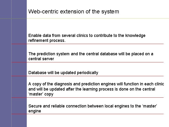 Web-centric extension of the system Enable data from several clinics to contribute to the