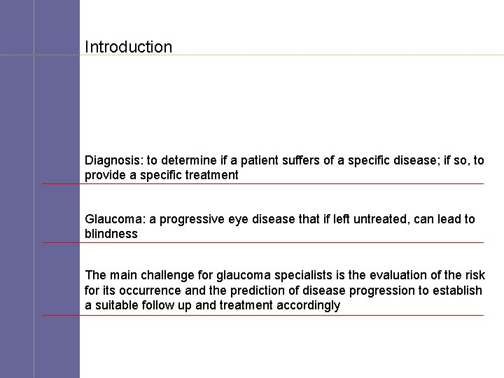 Introduction Diagnosis: to determine if a patient suffers of a specific disease; if so,