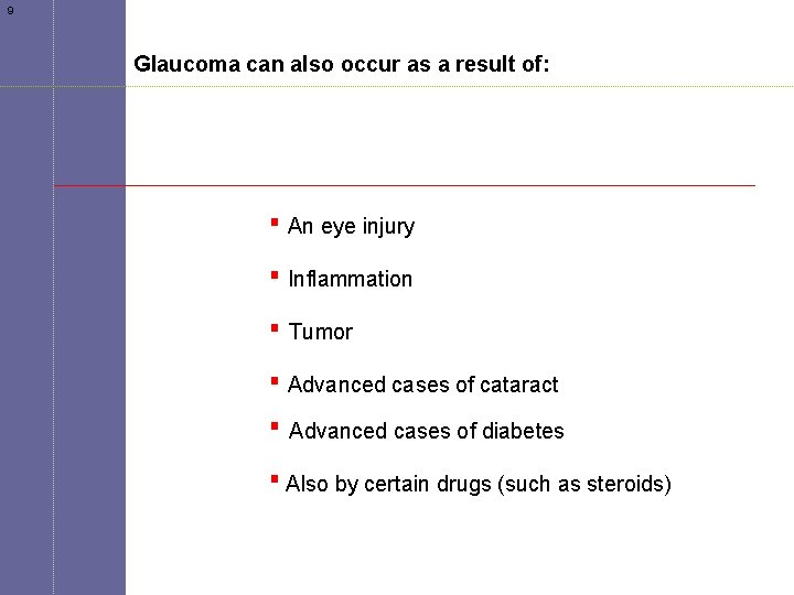 9 Glaucoma can also occur as a result of: An eye injury Inflammation Tumor