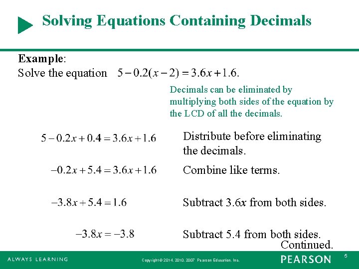 Solving Equations Containing Decimals Example: Solve the equation Decimals can be eliminated by multiplying