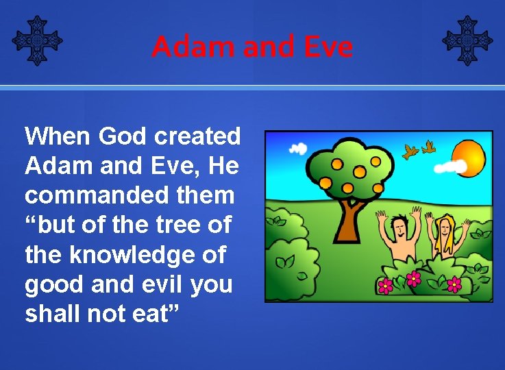 Adam and Eve When God created Adam and Eve, He commanded them “but of