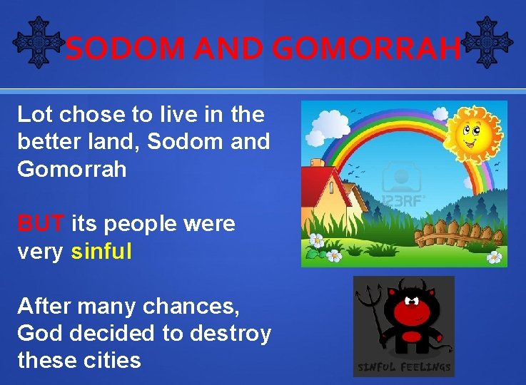 SODOM AND GOMORRAH Lot chose to live in the better land, Sodom and Gomorrah