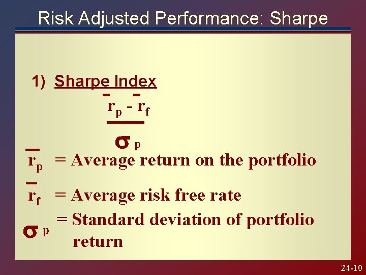 Risk Adjusted Performance: Sharpe 1) Sharpe Index rp - rf p rp = Average