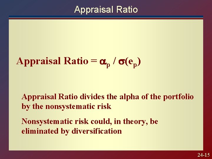 Appraisal Ratio = p / (ep) Appraisal Ratio divides the alpha of the portfolio