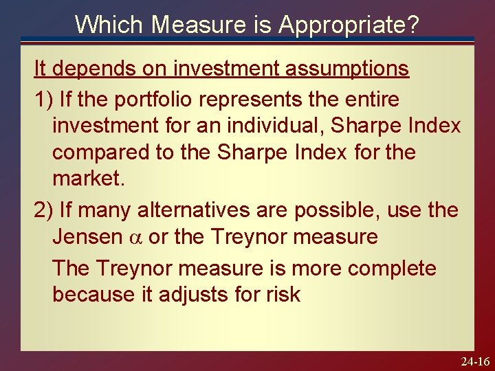 Which Measure is Appropriate? It depends on investment assumptions 1) If the portfolio represents