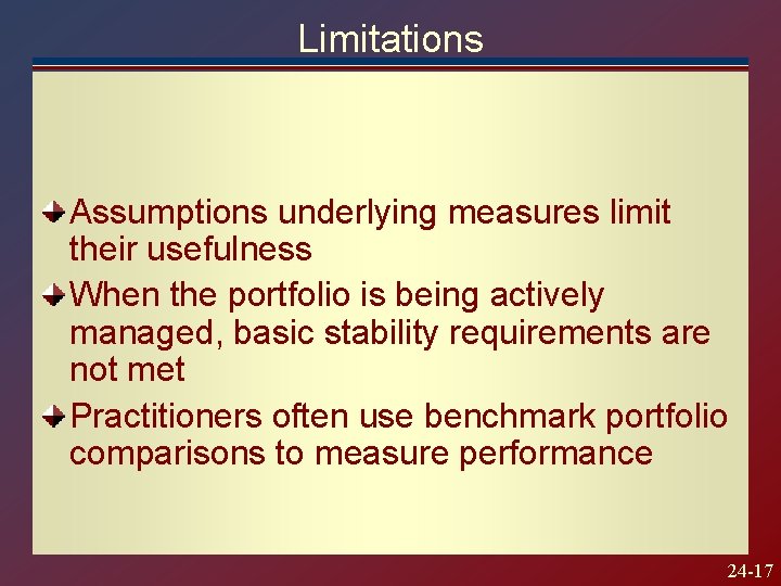 Limitations Assumptions underlying measures limit their usefulness When the portfolio is being actively managed,