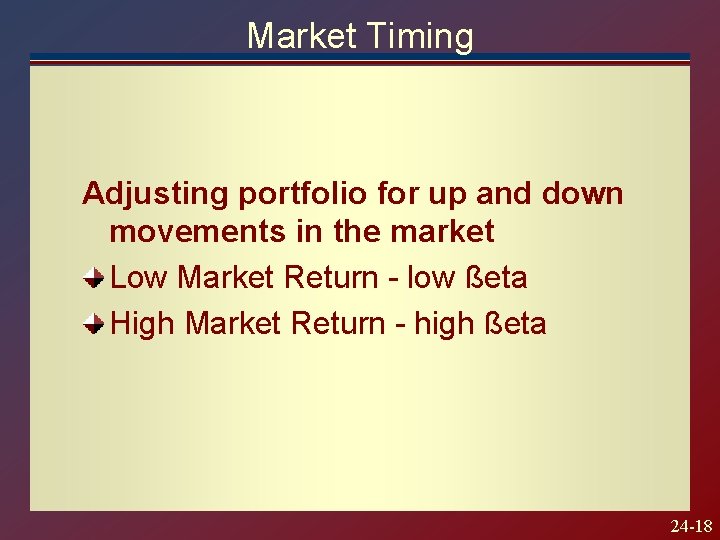 Market Timing Adjusting portfolio for up and down movements in the market Low Market