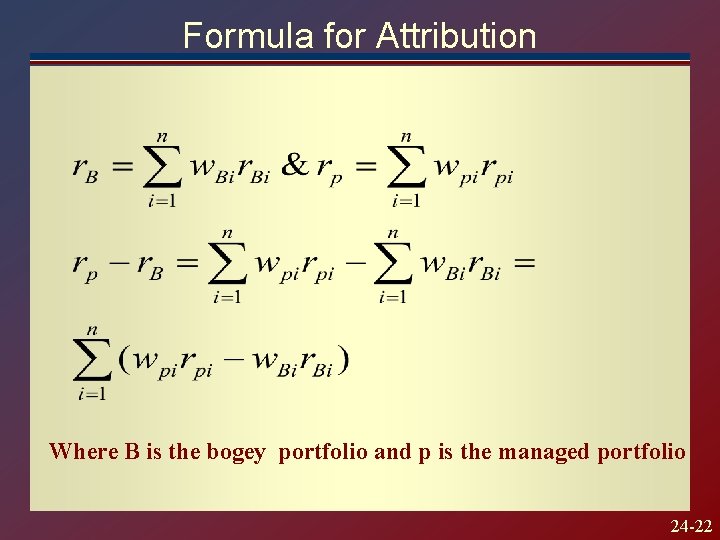 Formula for Attribution Where B is the bogey portfolio and p is the managed