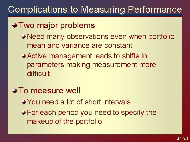 Complications to Measuring Performance Two major problems Need many observations even when portfolio mean