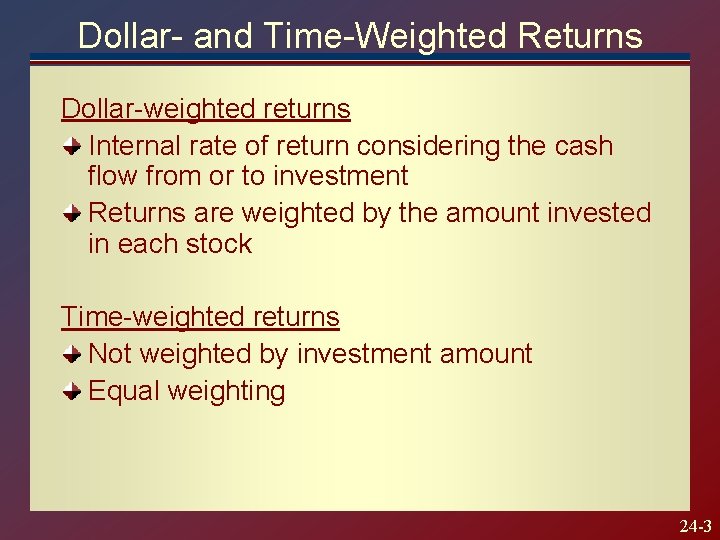 Dollar- and Time-Weighted Returns Dollar-weighted returns Internal rate of return considering the cash flow