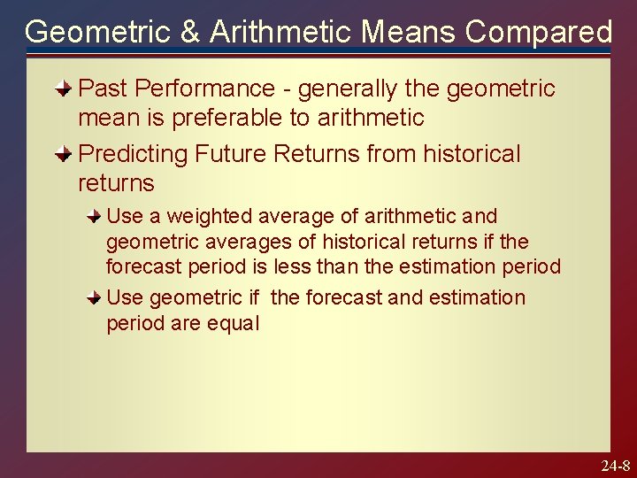 Geometric & Arithmetic Means Compared Past Performance - generally the geometric mean is preferable