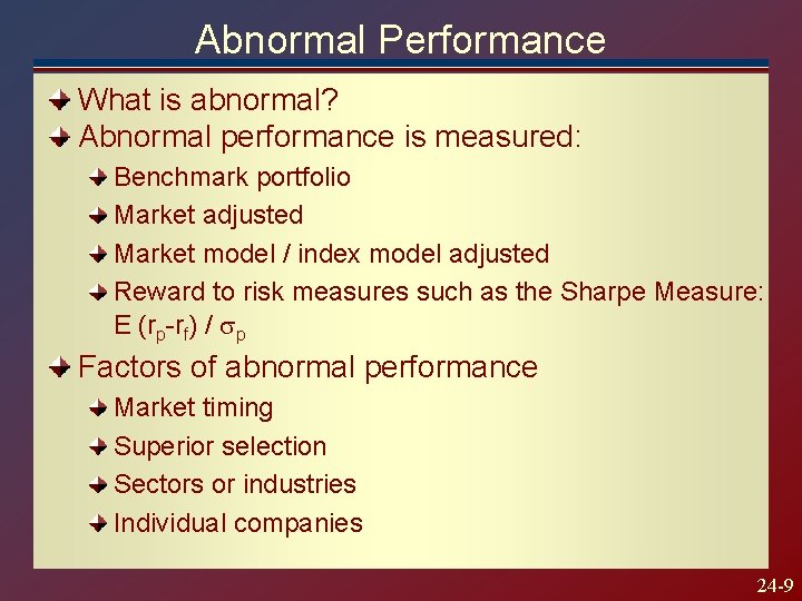 Abnormal Performance What is abnormal? Abnormal performance is measured: Benchmark portfolio Market adjusted Market
