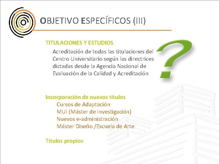 OBJETIVO ESPECÍFICOS (III) TITULACIONES Y ESTUDIOS Acreditación de todas las titulaciones del Centro Universitario