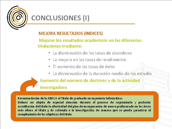 CONCLUSIONES (I) MEJORA RESULTADOS (INDICES) Mejorar los resultados académicos en las diferentes titulaciones mediante: