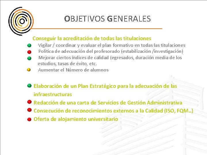 OBJETIVOS GENERALES Conseguir la acreditación de todas las titulaciones Vigilar / coordinar y evaluar