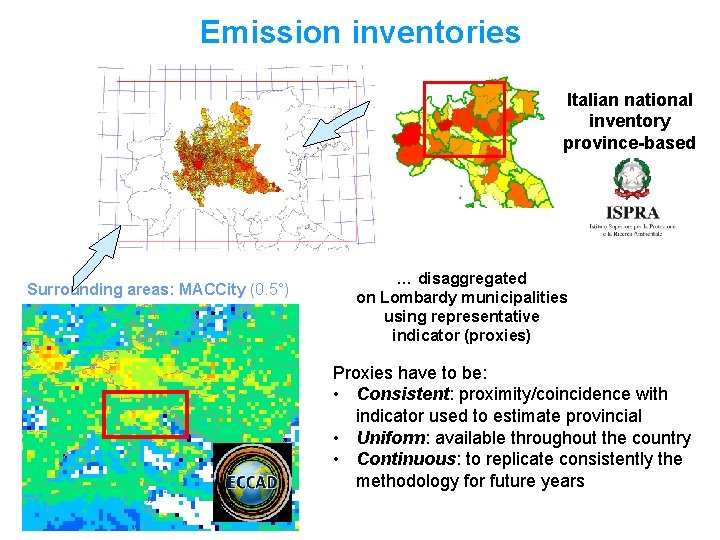 Emission inventories Italian national inventory province-based Surrounding areas: MACCity (0. 5°) … disaggregated on
