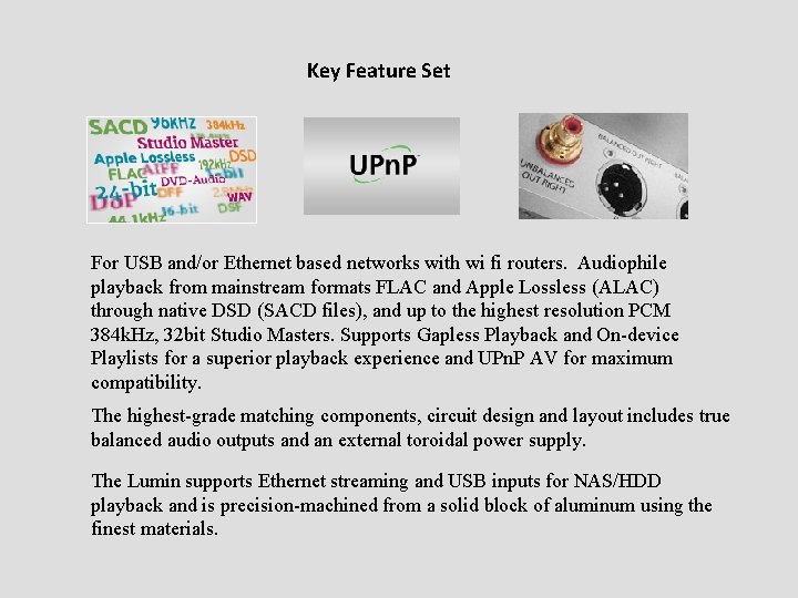 Key Feature Set For USB and/or Ethernet based networks with wi fi routers. Audiophile Key Feature Set For USB and/or Ethernet based networks with wi fi routers. Audiophile