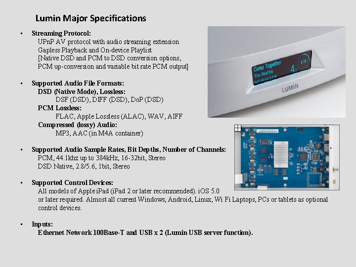Lumin Major Specifications • Streaming Protocol: UPn. P AV protocol with audio streaming extension Lumin Major Specifications • Streaming Protocol: UPn. P AV protocol with audio streaming extension
