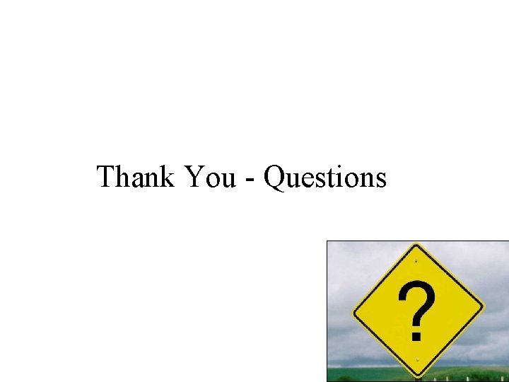 Thank You - Questions 