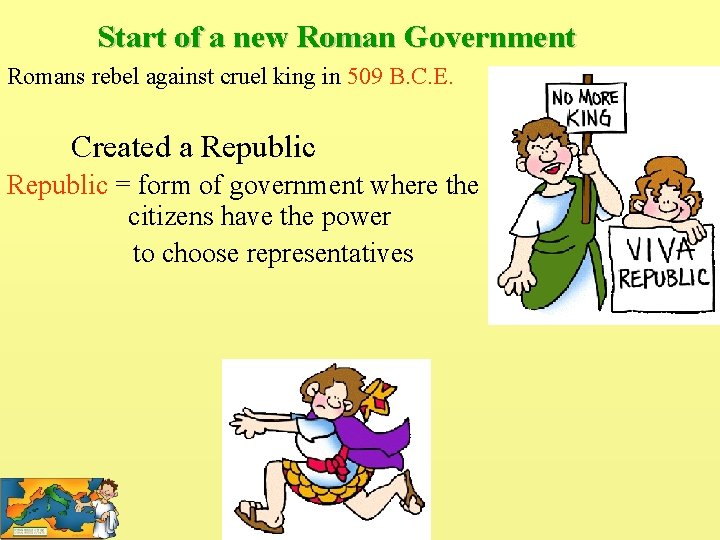 Start of a new Roman Government Romans rebel against cruel king in 509 B.