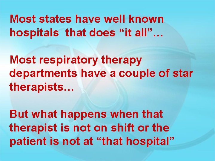 Most states have well known hospitals that does “it all”… Most respiratory therapy departments