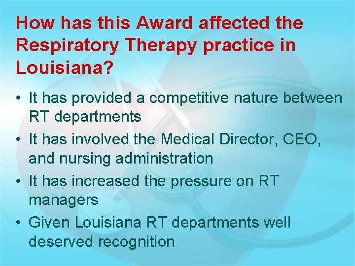 How has this Award affected the Respiratory Therapy practice in Louisiana? • It has