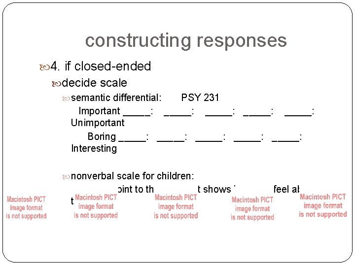constructing responses 4. if closed-ended decide scale semantic differential: PSY 231 Important _____: _____: